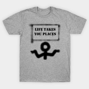 Life Takes You Places T-Shirt